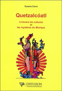 QUETZALCOATL - A TRAVERS LES CULTURES ET LES MYSTERES DU MEXIQUE