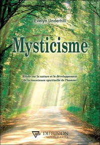 MYSTICISME - ETUDE SUR LA NATURE ET LE DEVELOPPEMENT DE LA CONSCIENCE SPIRITUELLE DE L'HOMME
