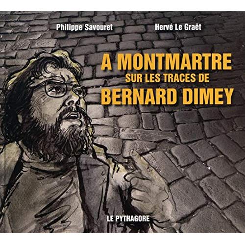 A MONTMARTRE SUR LES TRACES DE BERNARD DIMEY