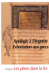APOLOGIE A DIOGNETE - EXHORTATIONS AUX GRECS