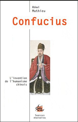 CONFUCIUS - L'INVENTION DE L'HUMANISME CHINOIS