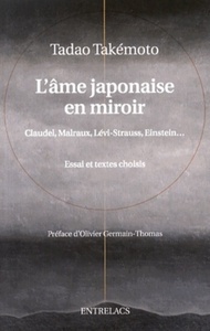 L'AME JAPONAISE EN MIROIR - CLAUDEL, MALRAUX, LEVI-STRAUSS, EINSTEIN...