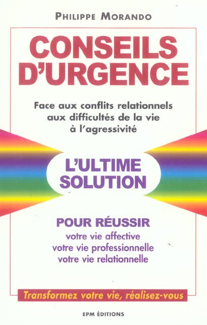 CONSEILS D'URGENCE FACE AUX CONFLITS RELATIONNELS, AUX DIFFICULTES DE LA VIE, A L'AGRESSIVITE