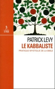 LE KABBALISTE - PRATIQUE MYSTIQUE DE LA BIBLE