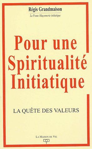 POUR UNE SPIRITUALITE INITIATIQUE - LA QUETE DES VALEURS
