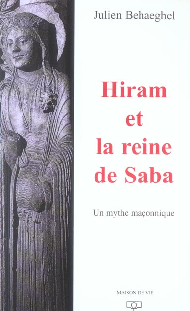 HIRAM ET LA REINE DE SABA - UN MYTHE MACONNIQUE