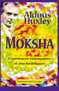 MOKSHA  EXPERIENCES VISIONNAIRES ET PSYCHEDELIQUES, DE 1931 A 1963
