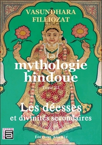 LA MYTHOLOGIE HINDOUE TOME 3 - LES DEESSES ET DIVINITES SECONDAIRES