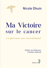MA VICTOIRE SUR LE CANCER - UN PARCOURS NON CONVENTIONNEL