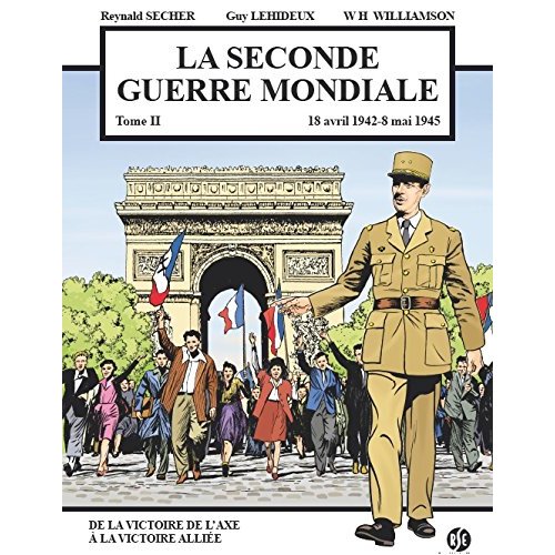 T02 - LA SECONDE GUERRE MONDIALE - 18 AVRIL 1942 - 8 MAI 1945 - DE LA VICTOIRE DE L'AXE A LA VICTOIR