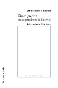 L' IMMIGRATION OU LES PARADOXES DE L'ALTERITE - TOME 2 LES ENFANTS ILLEGITIMES - VOL02