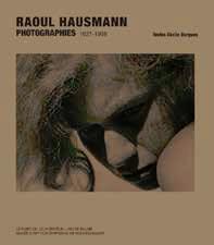 RAOUL HAUSMANN PHOTOGRAPHIES 1927-1936