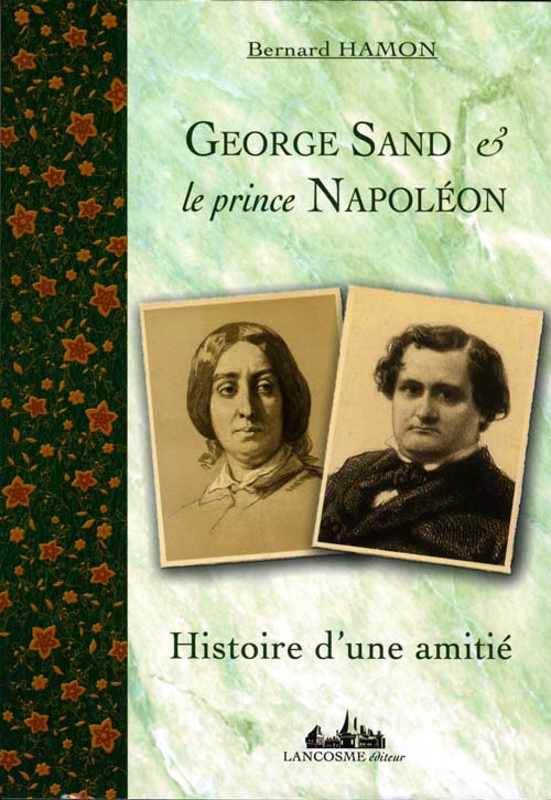 GEORGE SAND ET LE PRINCE NAPOLEON - HISTOIRE D'UNE AMITIE
