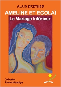 AMELINE ET EGOLAI - LE MARIAGE INTERIEUR