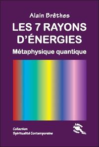 LES 7 RAYONS D'ENERGIES - METAPHYSIQUE QUANTIQUE
