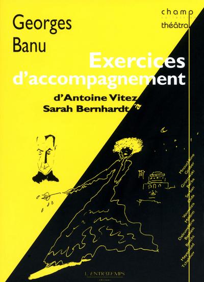 EXERCICES D'ACCOMPAGNEMENT - D'ANTOINE VITEZ A SARAH BERNHARDT