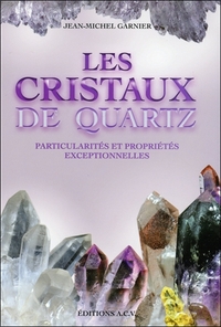 LES CRISTAUX DE QUARTZ - PARTICULARITES ET PROPRIETES EXCEPTIONNELLES