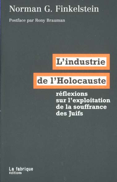 L' INDUSTRIE DE L'HOLOCAUSTE - REFLEXIONS SUR L'EXPLOITATION DE LA SOUFFRANCE DES JUIFS