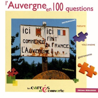 L'AUVERGNE EN 100 QUESTIONS - COLLECTION LES CARRES DECOUVERTES