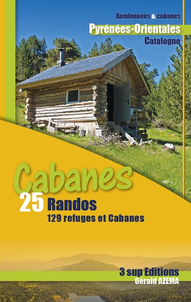 RANDO CABANES - 25 RANDOS -129 REFUGES ET CABANES - PYRENEES-ORIENTALES