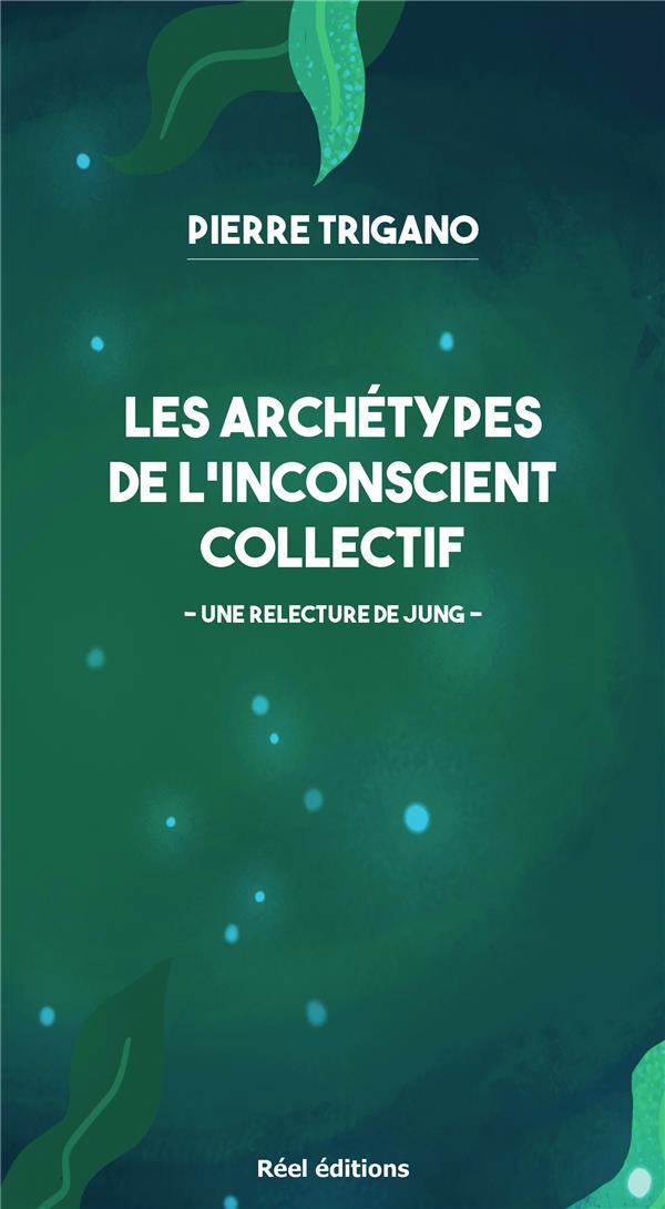 LES ARCHETYPES DE L'INCONSCIENT COLLECTIF - UNE RELECTURE DE JUNG