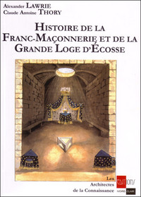 HISTOIRE DE LA FRANC-MACONNERIE ET DE LA GRANDE LOGE D'ECOSSE