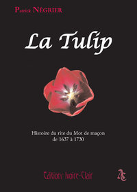 LA TULIP - HISTOIRE DU RITE DU MOT DE MACON DE 1637 A 1730