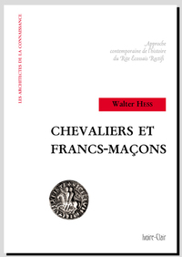 CHEVALIERS ET FRANCS-MACONS - APPROCHE CONTEMPORAINE DE L'HISTOIRE DU RITE ECOSSAIS RECTIFIE