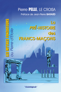 LA PRE-HISTOIRE DES FRANCS-MACONS : LES MYTHES FONDATEURS OU PIERRE D'ETOILE