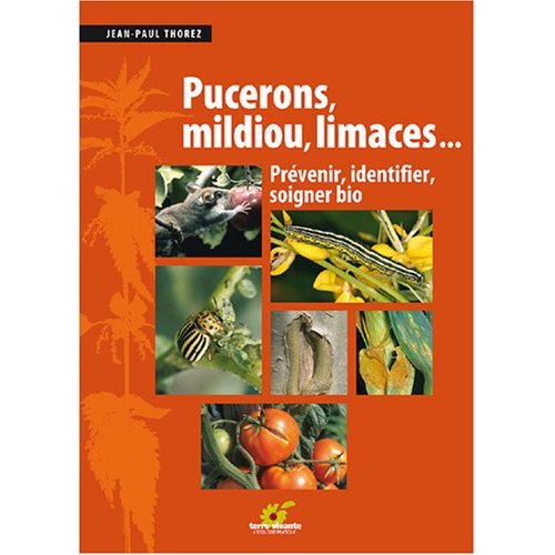 PUCERONS, MILDIOU, LIMACES... - LES SOLUTIONS BIOLOGIQUES