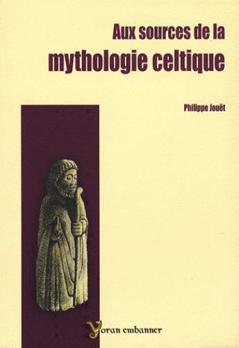 AUX SOURCES DE LA MYTHOLOGIE CELTIQUE