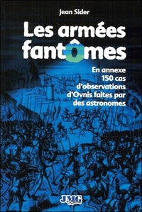 LES ARMEES FANTOMES - EN ANNEXE 150 CAS D'OBSERVATIONS D'OVNIS FAITES PAR DES ASTRONOMES