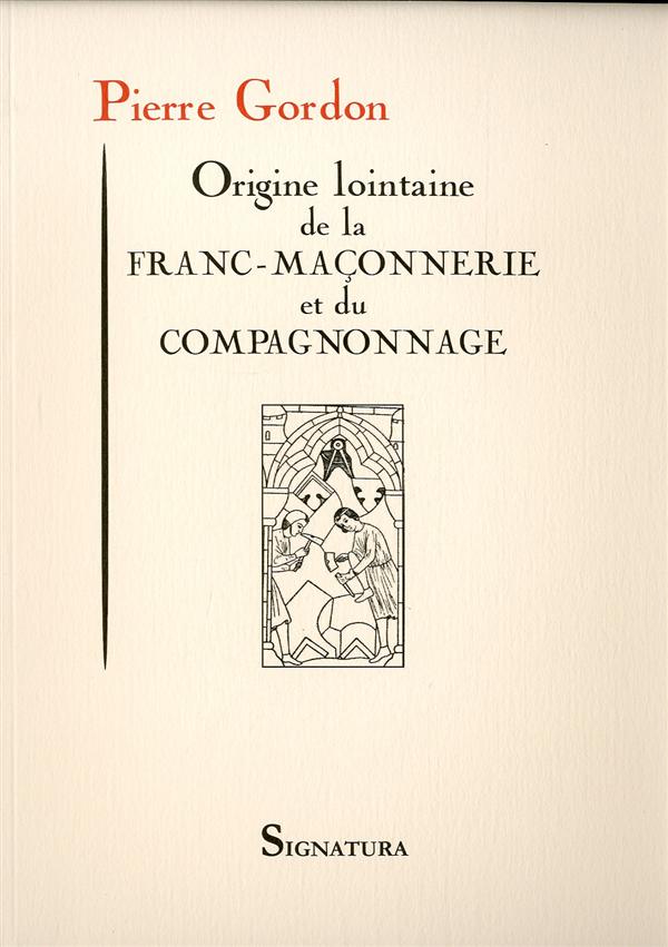ORIGINE LOINTAINE DE LA FRANC-MACONNERIE ET DU COMPAGNONNAGE