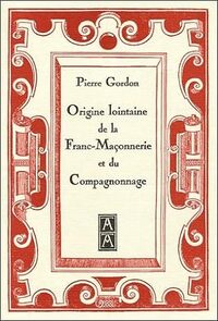 ORIGINE LOINTAINE DE LA FRANC-MACONNERIE ET DU COMPAGNONNAGE