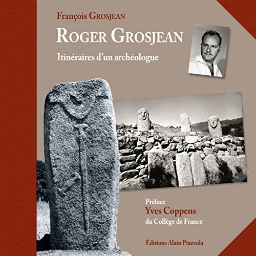 ROGER GROSJEAN, ITINERAIRE D'UN ARCHEOLOGUE
