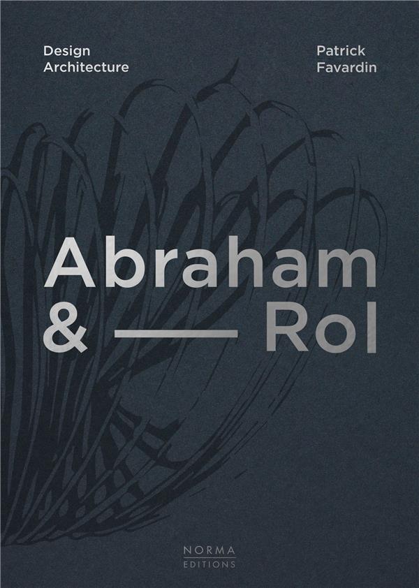 ABRAHAM & ROL DESIGN ARCHITECTURE - 50 ANS DE CREATION