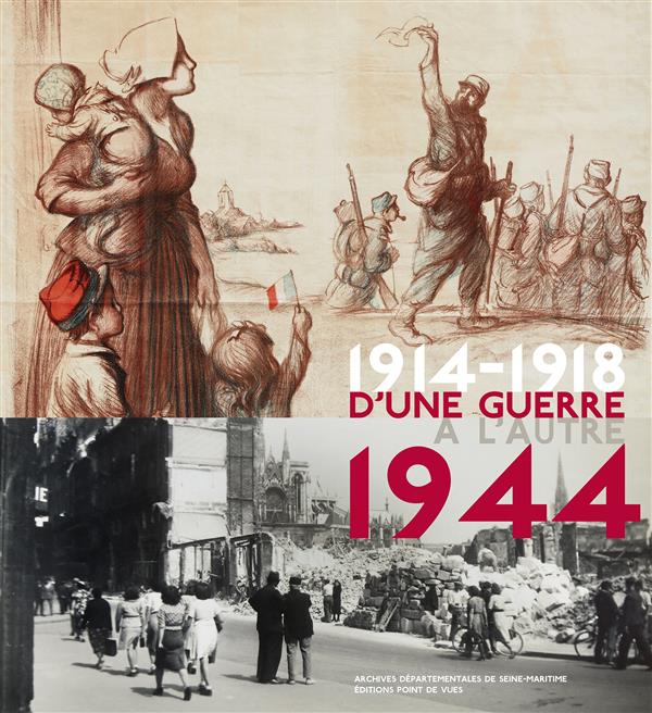 D'UNE GUERRE A L'AUTRE 1914-1918 / 1944 - ARCHIVES DEPARTEMENTALES DE SEINE MARITIME