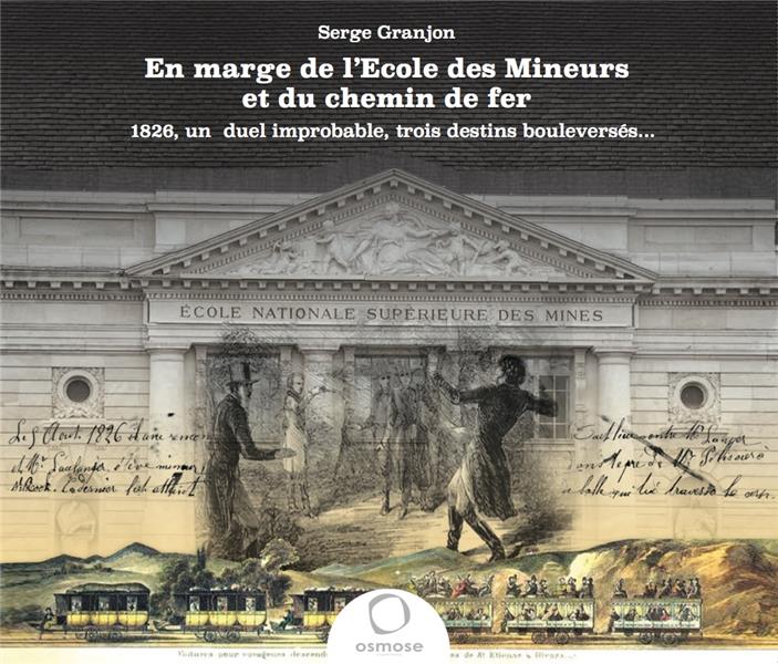 EN MARGE DE L'ECOLE DES MINEURS ET DU CHEMIN DE FERRSES - 1826, UN DUEL IMPROBABLE, TROIS DESTINS BO