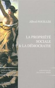 PROPRIETE SOCIALE ET LA DEMOCRATIE D'ALFRED FOUILLEE