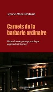 CARNETS DE LA BARBARIE ORDINAIRE - NOTES D'UNE EXPERTE-PSYCHOLOGUE AUPRES D