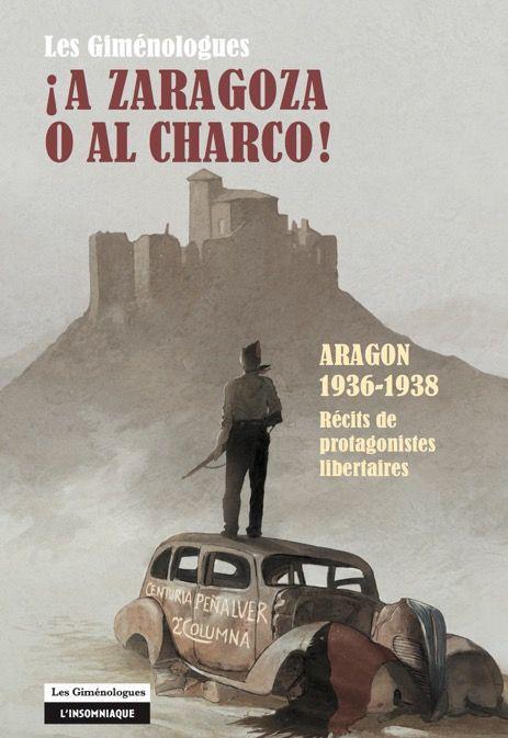 A ZARAGOZA O AL CHARCO ! - ARAGON 1936-1938 : RECITS DE PROTAGONISTES LIBERTAIRES
