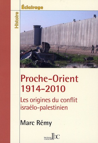 PROCHE-ORIENT 1914-2010 - LES ORIGINES DU CONFLIT ISRAELO-PALESTINIEN