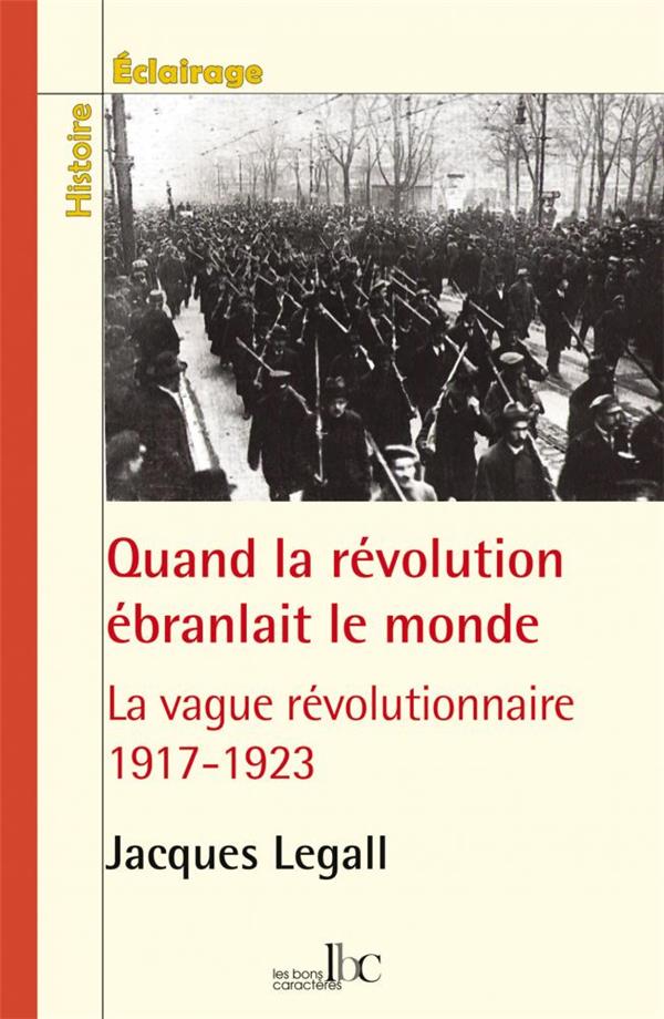 QUAND LA REVOLUTION EBRANLAIT LE MONDE - LA VAGUE REVOLUTIONNAIRE 1917-1923
