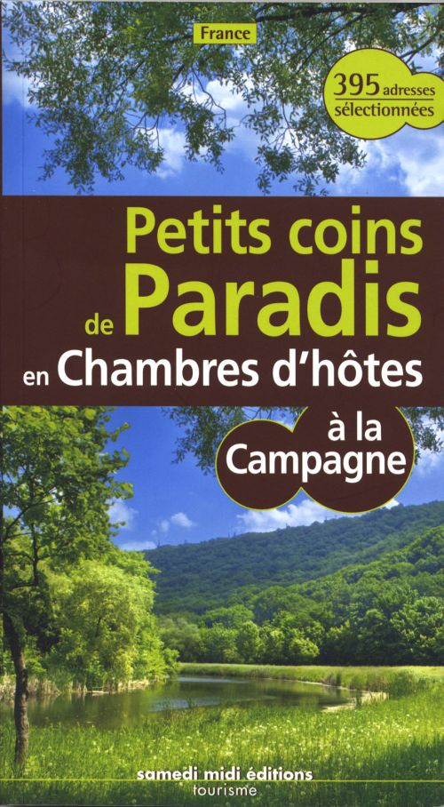 **PETITS COINS DE PARADIS A LA CAMPAGNE EN FRANCE EN CHAMBRE D'HOTES