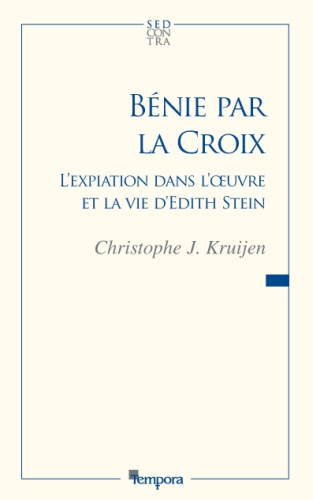 BENIE PAR LA CROIX - L'EXPIATION DANS L'OEUVRE ET LA VIE D'EDITH STEIN