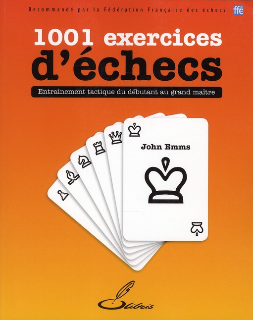 1001 EXERCICES D'ECHECS - ENTRAINEMENT TACTIQUE DU DEBUTANT AU GRAND MAITRE.