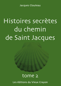 HISTOIRES SECRETES DU CHEMIN DE SAINT-JACQUES TOME 2
