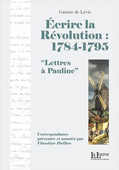 ECRIRE LA REVOLUTION:1784-1795 - LETTRES A PAULINE