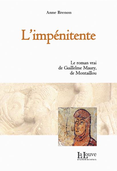 L' IMPENITENTE - LE ROMAN VRAI DE GUILLEULME MAURY