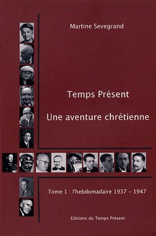 TEMPS PRESENT - UNE AVENTURE CHRETIENNE - TOME 1 : L'HEBDOMADAIRE 1937-1947
